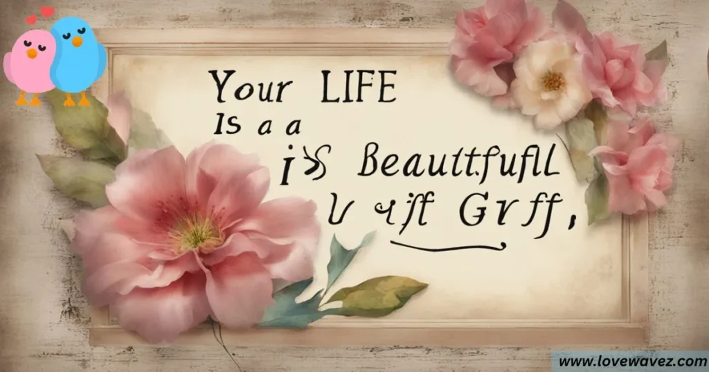 Your life is a beautiful gift