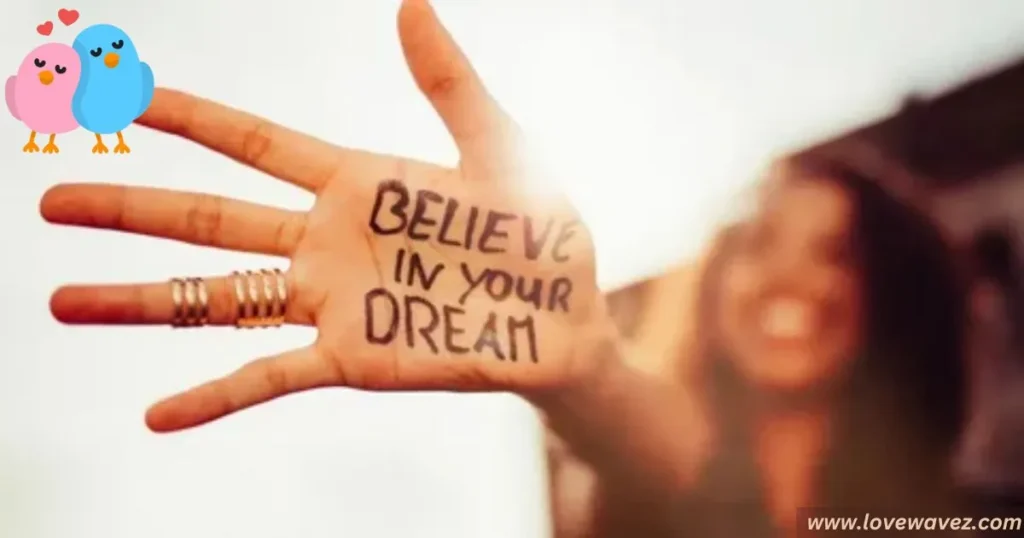 Believe in your dreams