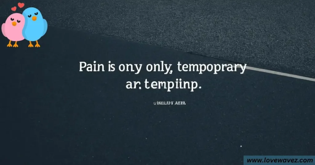 Pain is only temporary